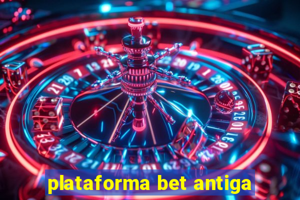 plataforma bet antiga